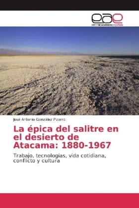 La épica del salitre en el desierto de Atacama: 1880-1967 