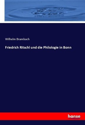 Friedrich Ritschl und die Philologie in Bonn 