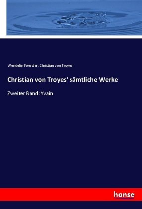 Christian von Troyes' sämtliche Werke 