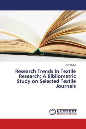 Research Trends in Textile Research: A Bibliometric Study on Selected  Textile Journals von Amrit Kaur, ISBN 978-3-659-28711-4