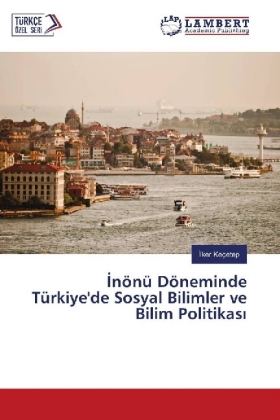 nönü Döneminde Türkiye'de Sosyal Bilimler ve Bilim Politikas 
