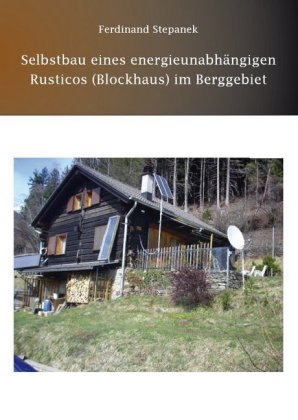 Selbstbau eines energieunabhängigen Rusticos (Blockhaus) im Berggebiet 