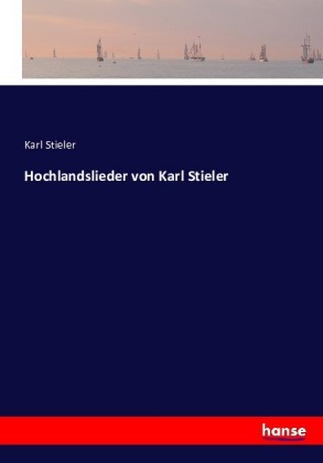 Hochlandslieder von Karl Stieler 