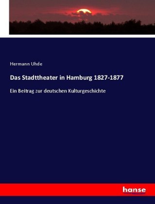 Das Stadttheater in Hamburg 1827-1877 