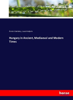 Hungary in Ancient, Mediaeval and Modern Times 