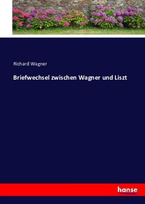 Briefwechsel zwischen Wagner und Liszt 