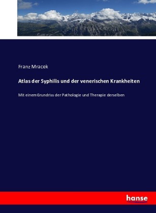 Atlas der Syphilis und der venerischen Krankheiten 