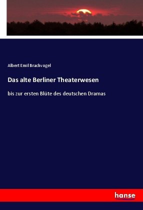 Das alte Berliner Theaterwesen 