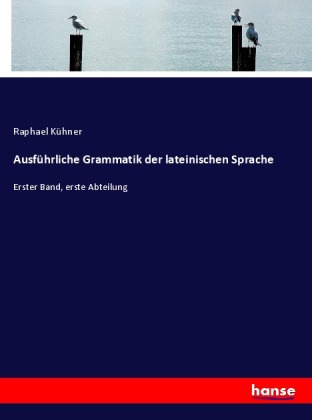 Ausführliche Grammatik der lateinischen Sprache 