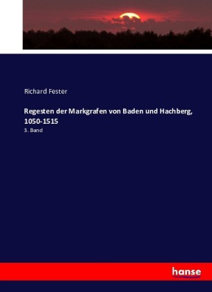 Regesten der Markgrafen von Baden und Hachberg, 1050-1515 