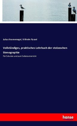 Vollständiges, praktisches Lehrbuch der stolzeschen Stenographie 