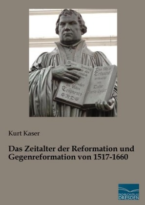Das Zeitalter der Reformation und Gegenreformation von 1517-1660 
