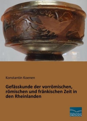Gefässkunde der vorrömischen, römischen und fränkischen Zeit in den Rheinlanden 