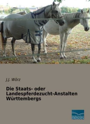 Die Staats- oder Landespferdezucht-Anstalten Württembergs 