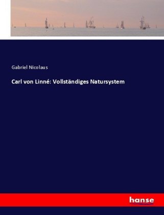 Carl von Linné: Vollständiges Natursystem 