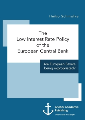 The Low Interest Rate Policy of the European Central Bank. Are European Savers being expropriated? 
