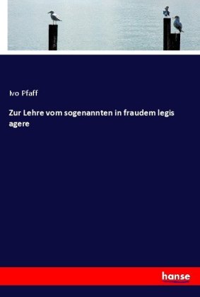 Zur Lehre vom sogenannten in fraudem legis agere 