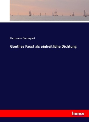 Goethes Faust als einheitliche Dichtung 