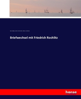 Briefwechsel mit Friedrich Rochlitz 