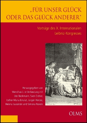 "Für unser Glück oder das Glück anderer". Vorträge des X. Internationalen Leibniz-Kongresses 