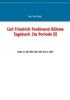 Carl Friedrich Ferdinand Böhme Tagebuch 2te Periode (I) 