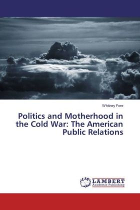 Politics and Motherhood in the Cold War: The American Public Relations 