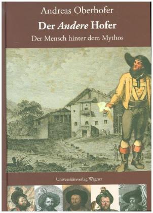 Der A n d e r e Hofer. Der Mensch hinter dem Mythos 