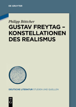 Böttcher, Philipp: Gustav Freytag - Konstellationen des Realismus