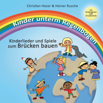 Kinder unterm Regenbogen - Neue Kinderlieder zum Brücken bauen 