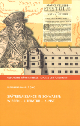 Spätrenaissance in Schwaben: Wissen - Literatur - Kunst 