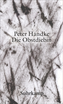 Handke, Peter: Die Obstdiebin