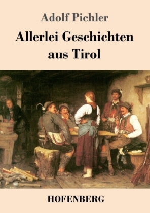 Allerlei Geschichten aus Tirol 