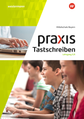 Praxis Tastschreiben - Ausgabe 2017 für Mittelschulen in Bayern