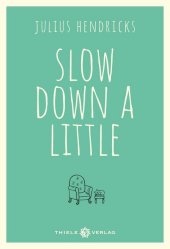 Slow down a little