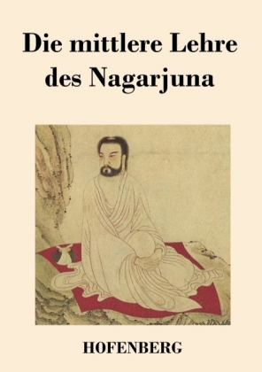 Die mittlere Lehre des Nagarjuna 
