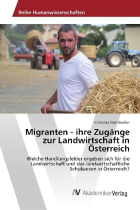 Migranten - ihre Zugänge zur Landwirtschaft in Österreich 
