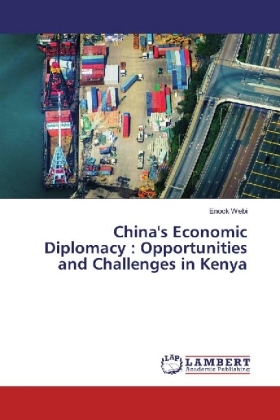 China's Economic Diplomacy : Opportunities and Challenges in Kenya 