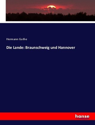 Die Lande: Braunschweig und Hannover 