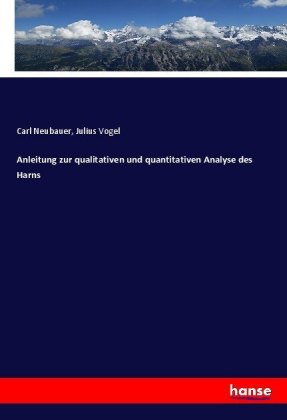 Anleitung zur qualitativen und quantitativen Analyse des Harns 
