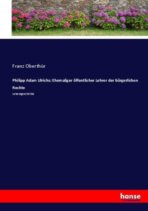 Philipp Adam Ulrichs: Ehemaliger öffentlicher Lehrer der bürgerlichen Rechte 
