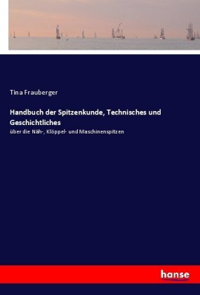 Handbuch der Spitzenkunde, Technisches und Geschichtliches 