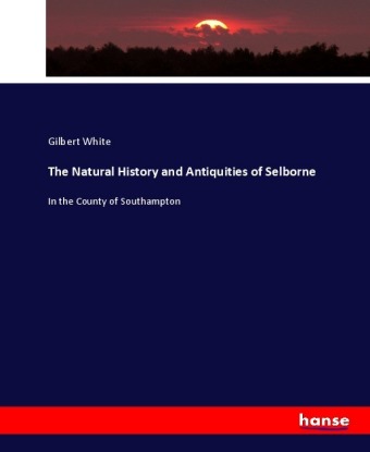 The Natural History and Antiquities of Selborne 