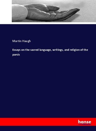 Essays on the sacred language, writings, and religion of the parsis 