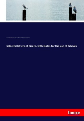 Selected letters of Cicero, with Notes for the use of Schools 
