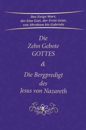 Die Zehn Gebote Gottes & Die Bergpredigt des Jesus von Nazareth von