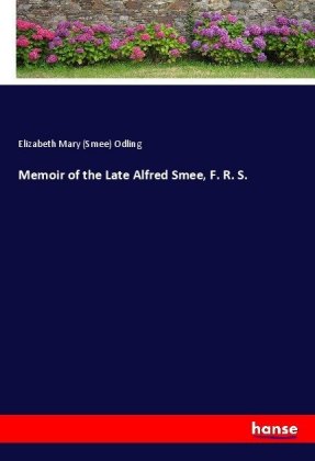 Memoir of the Late Alfred Smee, F. R. S. 