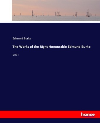 The Works of the Right Honourable Edmund Burke 
