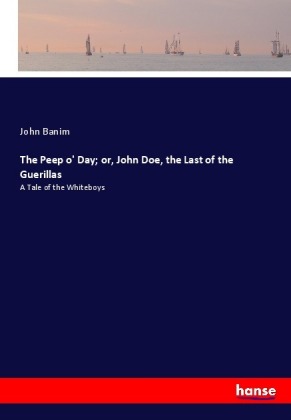 The Peep o' Day; or, John Doe, the Last of the Guerillas 