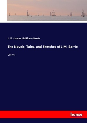 The Novels, Tales, and Sketches of J.M. Barrie 