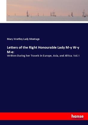 Letters of the Right Honourable Lady M-y W-y M-e: 